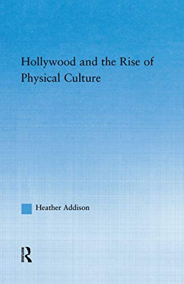 Hollywood and the Rise of Physical Culture
