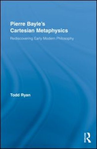 Pierre Bayle's Cartesian Metaphysics