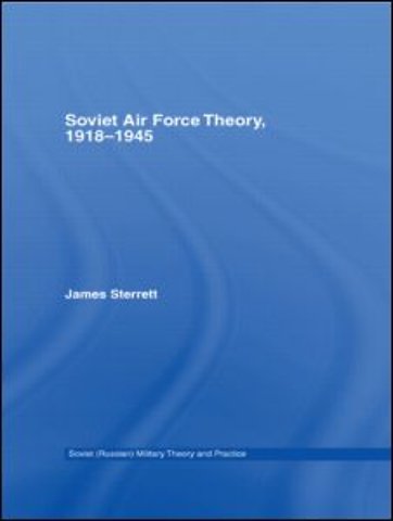 Soviet Air Force Theory, 1918-1945