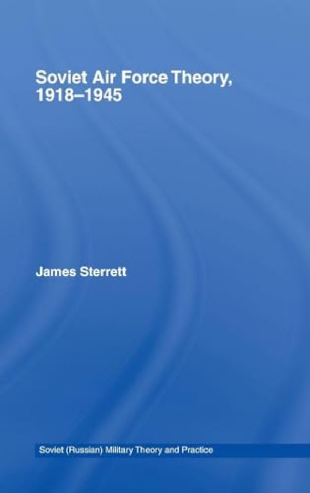 Soviet Air Force Theory, 1918-1945