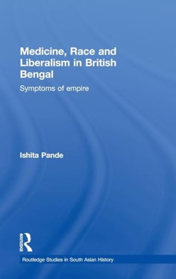 Medicine, Race and Liberalism in British Bengal
