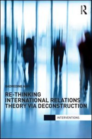 Re-Thinking International Relations Theory via Deconstruction