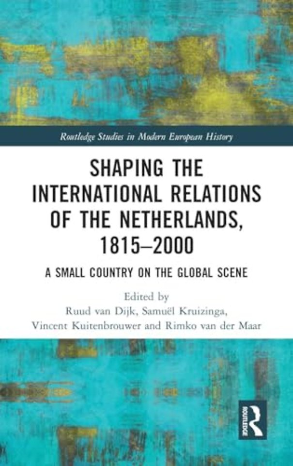 Shaping the International Relations of the Netherlands, 1815-2000