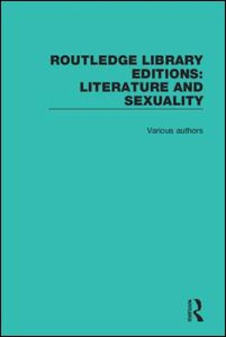 Routledge Library Editions: Literature and Sexuality