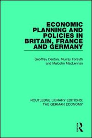 Economic Planning and Policies in Britain, France and Germany