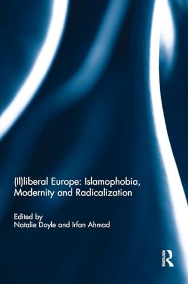 (Il)liberal Europe: Islamophobia, Modernity and Radicalization