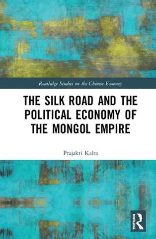 Silk Road and the Political Economy of the Mongol Empire