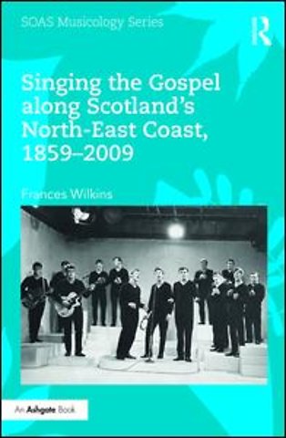 Singing the Gospel along Scotland's North-East Coast, 1859-2009