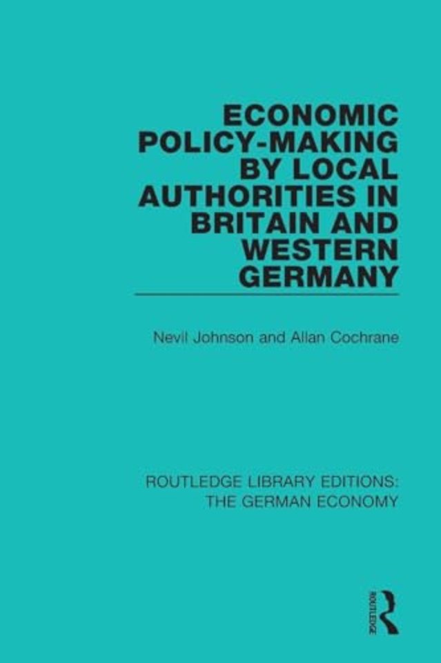 Economic Policy-Making by Local Authorities in Britain and Western Germany
