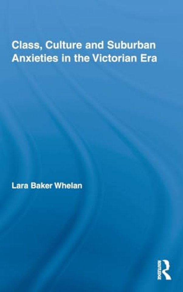 Class, Culture and Suburban Anxieties in the Victorian Era