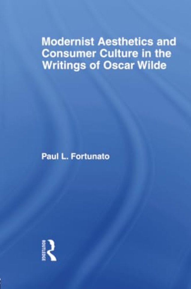 Modernist Aesthetics and Consumer Culture in the Writings of Oscar Wilde