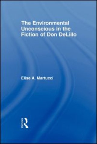 Environmental Unconscious in the Fiction of Don DeLillo