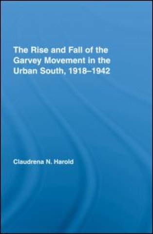 Rise and Fall of the Garvey Movement in the Urban South, 1918-1942