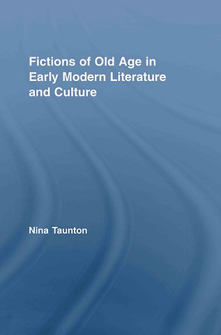 Fictions of Old Age in Early Modern Literature and Culture