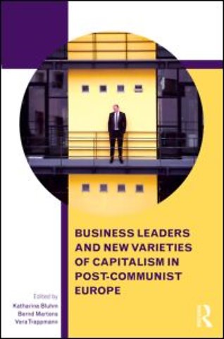 Business Leaders and New Varieties of Capitalism in Post-Communist Europe