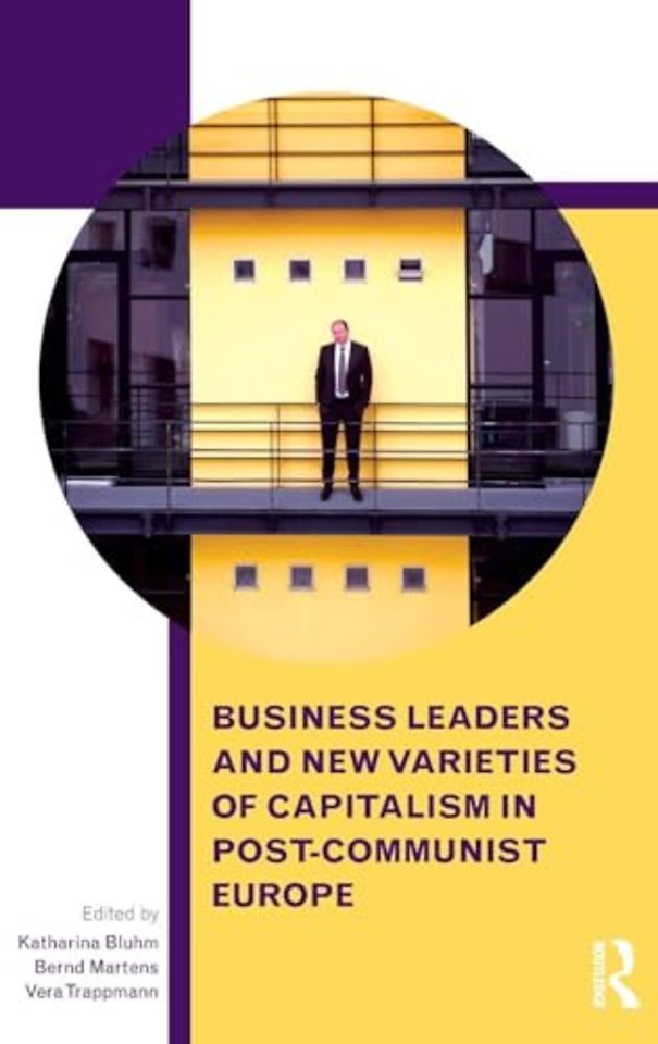 Business Leaders and New Varieties of Capitalism in Post-Communist Europe
