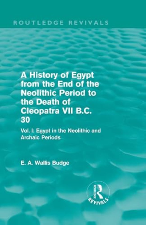 History of Egypt from the End of the Neolithic Period to the Death of Cleopatra VII B.C. 30 (Routledge Revivals)