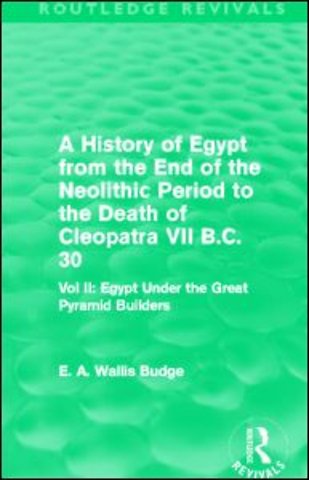 History of Egypt from the End of the Neolithic Period to the Death of Cleopatra VII B.C. 30 (Routledge Revivals)