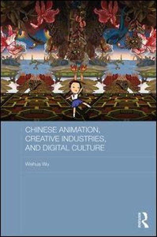 Chinese Animation, Creative Industries, and Digital Culture