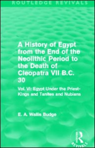 History of Egypt from the End of the Neolithic Period to the Death of Cleopatra VII B.C. 30 (Routledge Revivals)