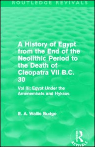History of Egypt from the End of the Neolithic Period to the Death of Cleopatra VII B.C. 30 (Routledge Revivals)