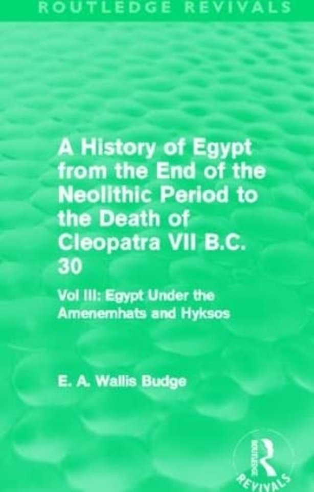 History of Egypt from the End of the Neolithic Period to the Death of Cleopatra VII B.C. 30 (Routledge Revivals)