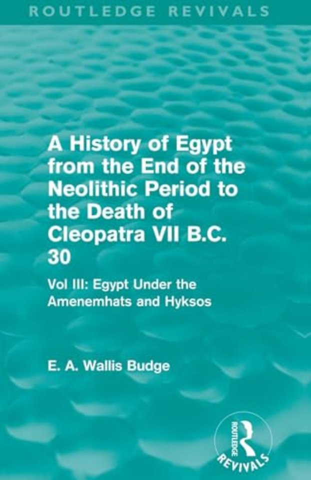 History of Egypt from the End of the Neolithic Period to the Death of Cleopatra VII B.C. 30 (Routledge Revivals)