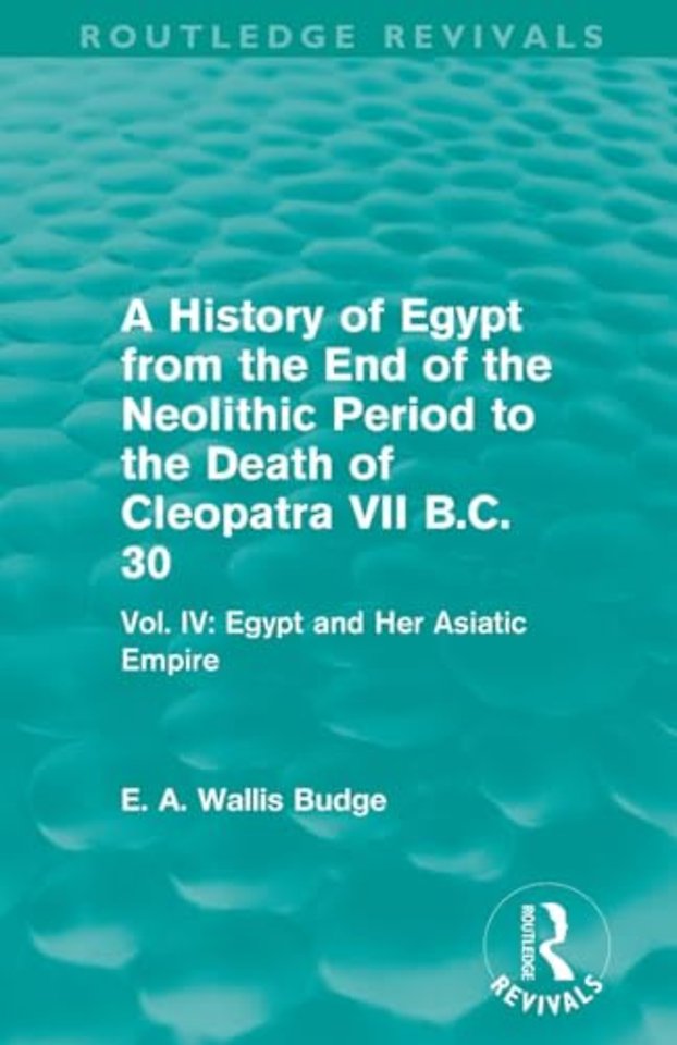 History of Egypt from the End of the Neolithic Period to the Death of Cleopatra VII B.C. 30 (Routledge Revivals)
