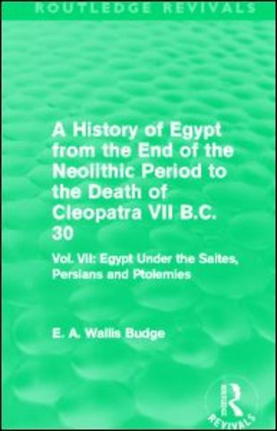 History of Egypt from the End of the Neolithic Period to the Death of Cleopatra VII B.C. 30 (Routledge Revivals)