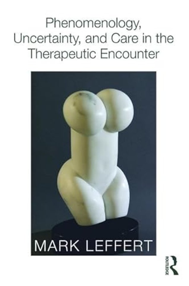 Phenomenology, Uncertainty, and Care in the Therapeutic Encounter