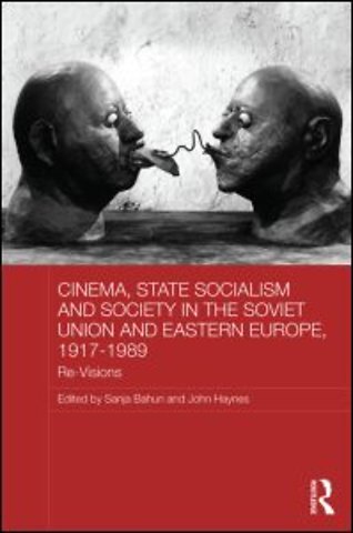 Cinema, State Socialism and Society in the Soviet Union and Eastern Europe, 1917-1989