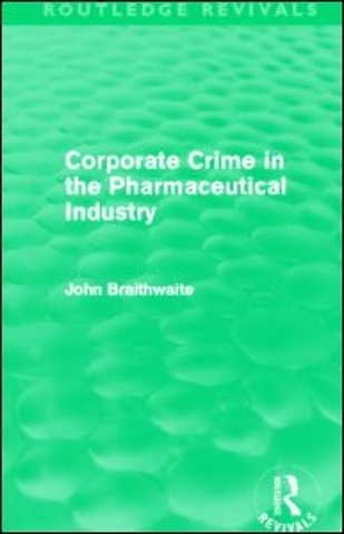 Corporate Crime in the Pharmaceutical Industry (Routledge Revivals)