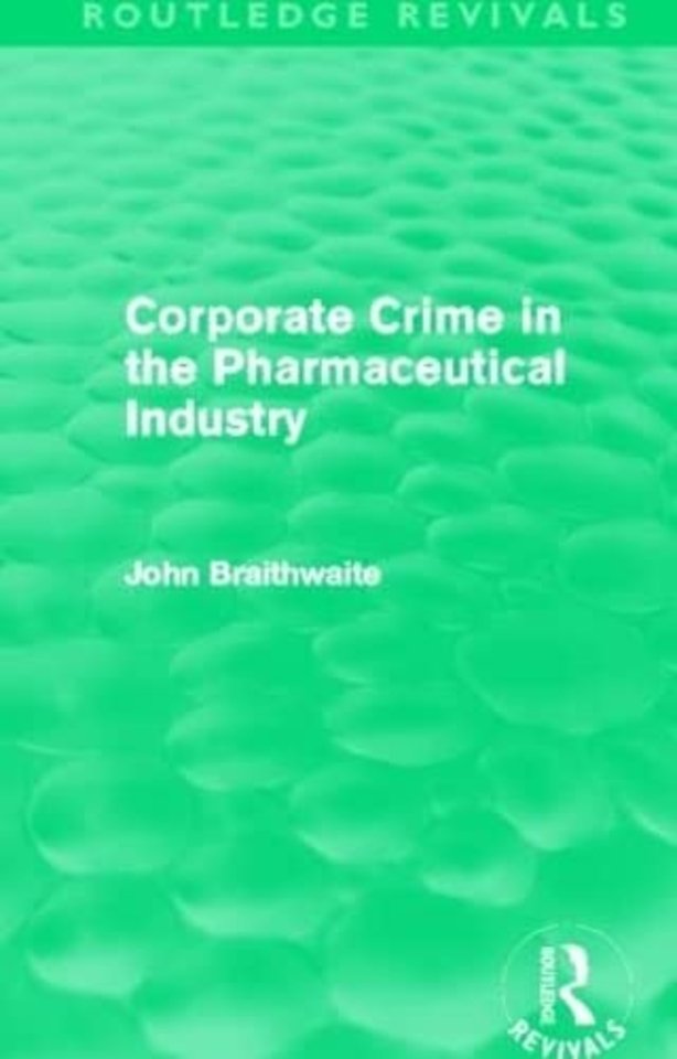 Corporate Crime in the Pharmaceutical Industry (Routledge Revivals)
