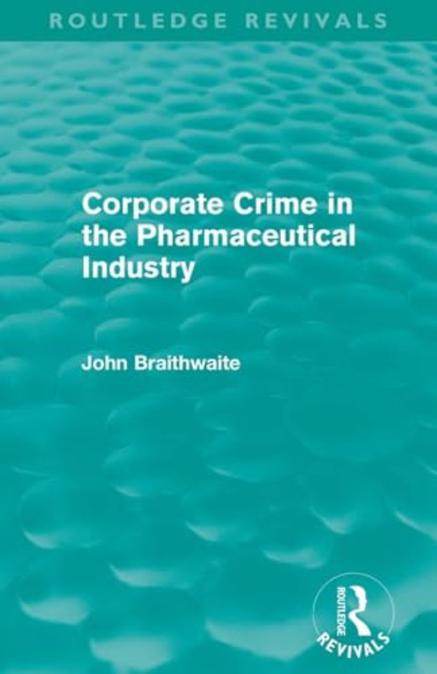 Corporate Crime in the Pharmaceutical Industry (Routledge Revivals)