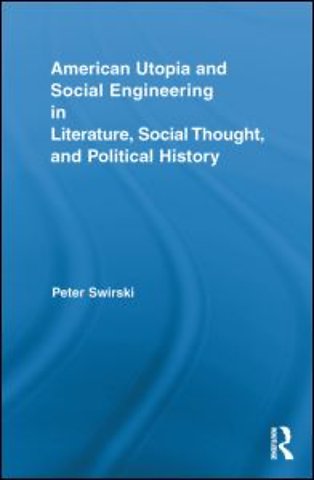 American Utopia and Social Engineering in Literature, Social Thought, and Political History