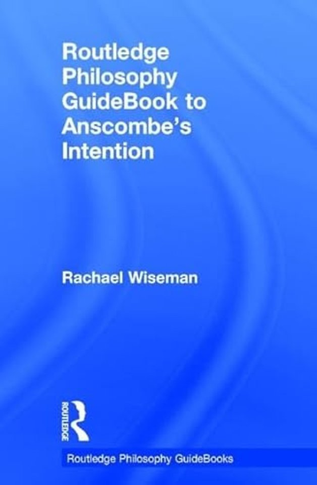 Routledge Philosophy GuideBook to Anscombe's Intention