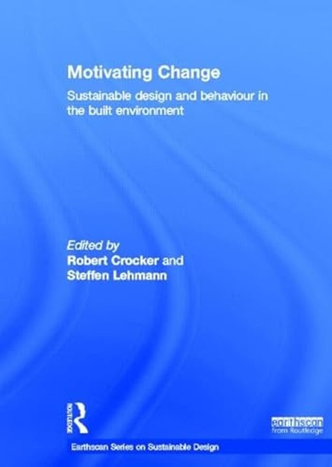 Motivating Change: Sustainable Design and Behaviour in the Built Environment