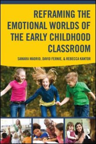 Reframing the Emotional Worlds of the Early Childhood Classroom