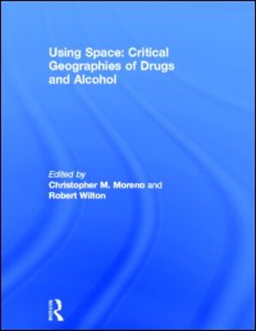 Using Space: Critical Geographies of Drugs and Alcohol