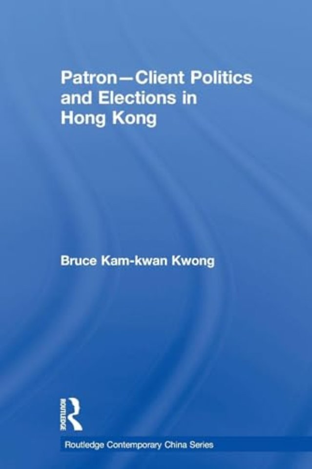 Patron-Client Politics and Elections in Hong Kong