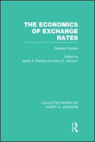 Economics of Exchange Rates (Collected Works of Harry Johnson)