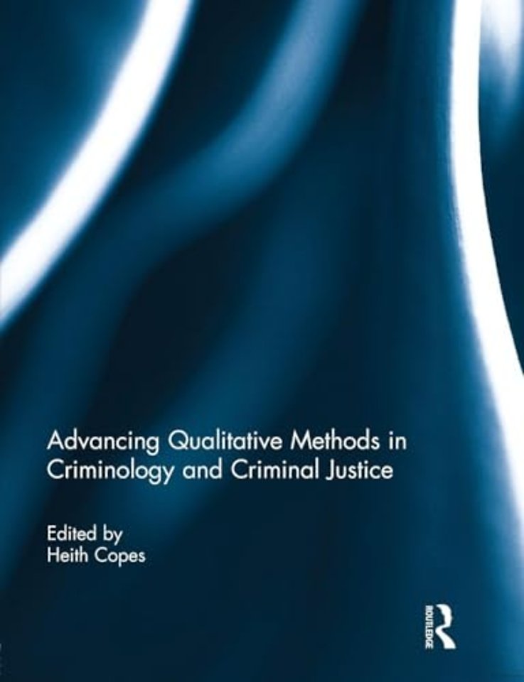 Advancing Qualitative Methods in Criminology and Criminal Justice