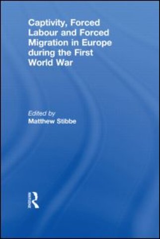 Captivity, Forced Labour and Forced Migration in Europe during the First World War