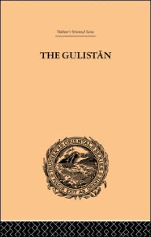 Gulistan; or Rose-Garden of Shekh Muslihu'D-Din Sadi Shiraz