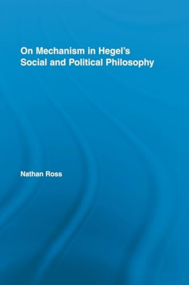 On Mechanism in Hegel's Social and Political Philosophy