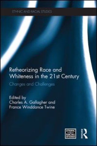 Retheorizing Race and Whiteness in the 21st Century