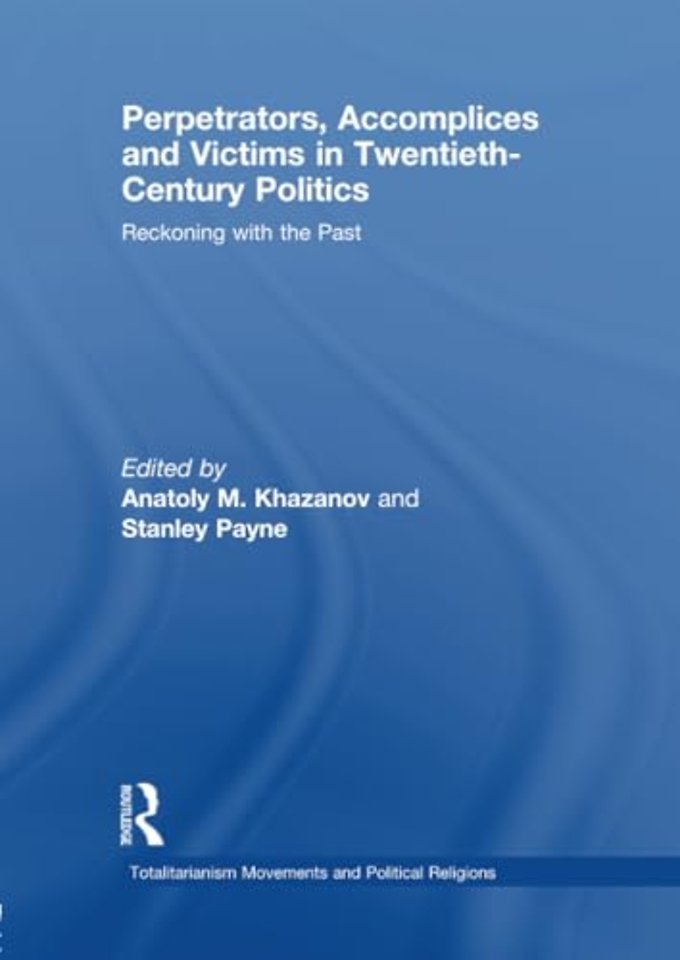 Perpetrators, Accomplices and Victims in Twentieth-Century Politics