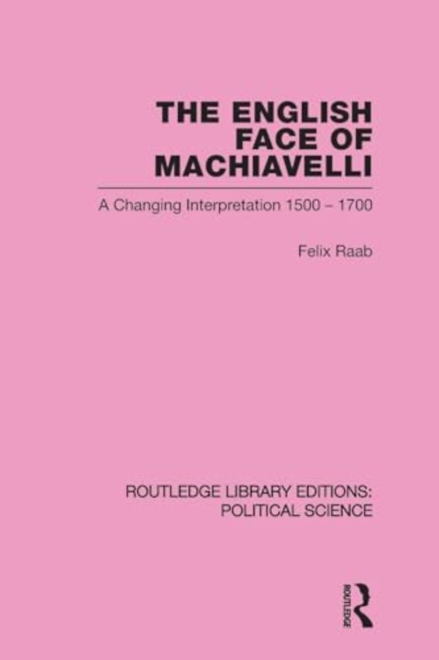 English Face of Machiavelli (Routledge Library Editions: Political Science Volume 32)