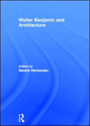 Walter Benjamin and Architecture