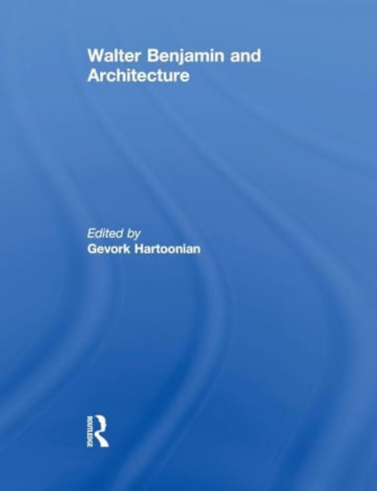 Walter Benjamin and Architecture